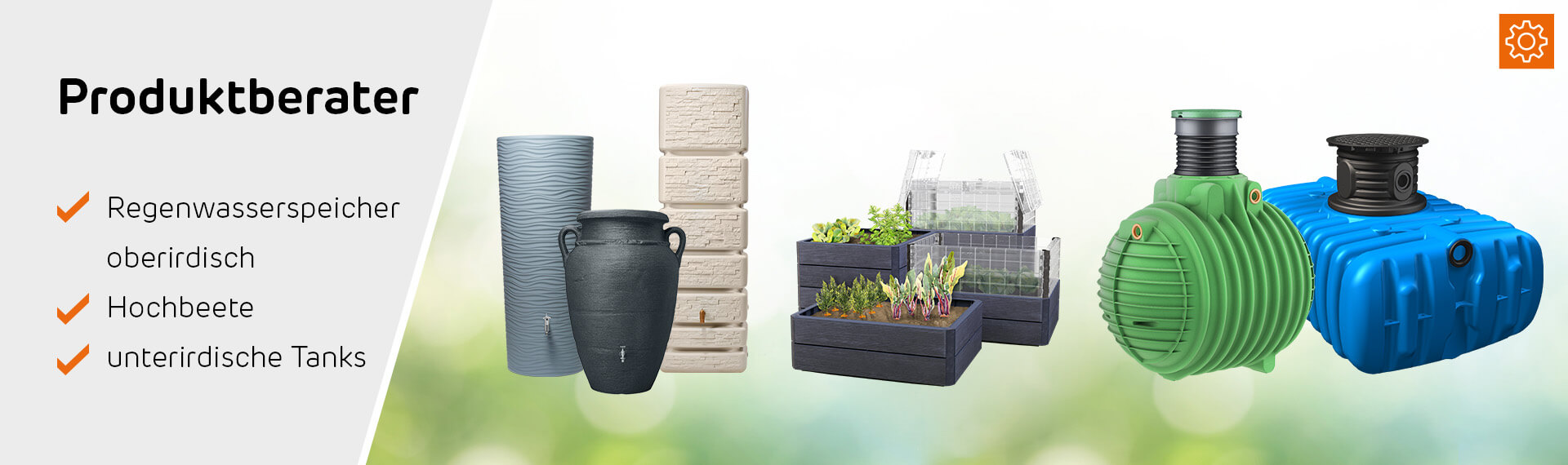 Darstellung Produkte beispielhaft für unsere Produktberater. Regenwasserspeicher oberirdisch, Hochbeete, unterirdische Tanks